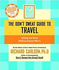 The Dont Sweat Guide to Travel: Hitting the Road Without Excess Worry (Paperback)