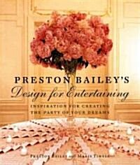 Preston Baileys Design for Entertaining: Inspiration for Creating the Party of Your Dreams (Hardcover)