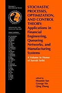 Stochastic Processes, Optimization, and Control Theory: Applications in Financial Engineering, Queueing Networks, and Manufacturing Systems: A Volume (Hardcover, 2006)