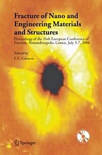 Fracture of Nano and Engineering Materials and Structures: Proceedings of the 16th European Conference of Fracture, Alexandroupolis, Greece, July 3-7, (Hardcover, 2006)