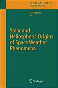 Solar And Heliospheric Origins of Space Weather Phenomena (Hardcover)