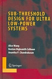 Sub-threshold Design for Ultra Low-Power Systems (Hardcover)