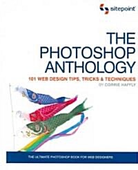 The Photoshop Anthology: 101 Web Design Tips, Tricks & Techniques (Paperback)