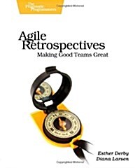 Agile Retrospectives: Making Good Teams Great (Paperback)