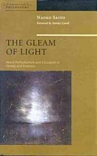 The Gleam of Light: Moral Perfectionism and Education in Dewey and Emerson (Paperback)