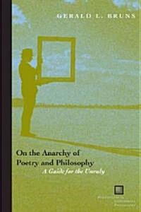 On the Anarchy of Poetry and Philosophy: A Guide for the Unruly (Paperback)