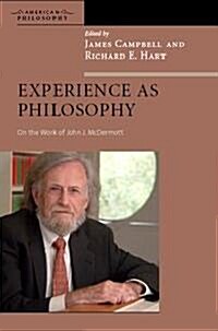 Experience as Philosophy: On the Work of John J. McDermott (Hardcover)