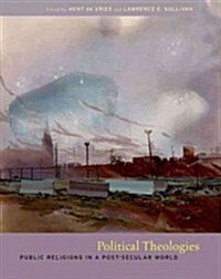 Political Theologies: Public Religions in a Post-Secular World (Hardcover)