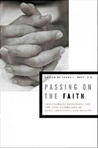 Passing on the Faith: Transforming Traditions for the Next Generation of Jews, Christians, and Muslims (Paperback)