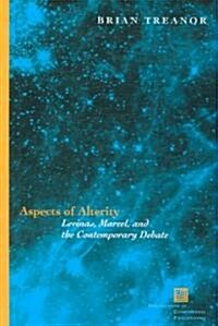 Aspects of Alterity: Levinas, Marcel, and the Contemporary Debate (Hardcover)