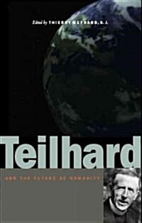 Teilhard And the Future of Humanity (Hardcover)
