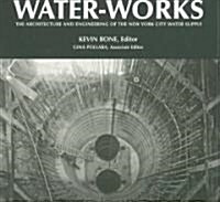 Water-Works: The Architecture and Engineering of the New York City Water Supply (Hardcover)