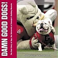 Damn Good Dogs!: The Real Story of Uga, the University of Georgias Bulldog Mascots (Paperback)