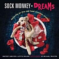Sock Monkey Dreams: Daily Life at the Red Heel Monkey Shelter (Hardcover)