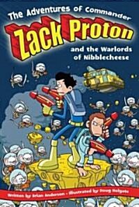 The Adventures of Commander Zack Proton and the Warlords of Nibblecheese (Paperback)