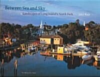 Between Sea and Sky: Landscapes of Long Islands North Fork (Hardcover)