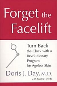 Forget the Facelift: Turn Back the Clock with a Revolutionary Program for Ageless Skin (Paperback)