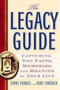 The Legacy Guide: Capturing the Facts, Memories, and Meaning of Your Life (Paperback)