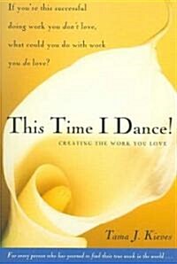 This Time I Dance!: Creating the Work You Love (Paperback)