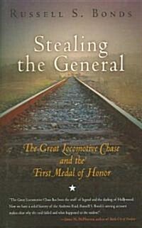 Stealing the General: The Great Locomotive Chase and the First Medal of Honor (Hardcover)