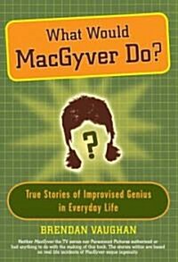 What Would Macgyver Do? (Hardcover)