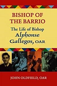 Bishop of the Barrio: The Life of Bishop Alphonse Gallegos, OAR (Paperback)