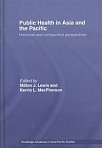 Public Health in Asia and the Pacific : Historical and Comparative Perspectives (Hardcover)