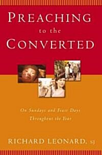 Preaching to the Converted: On Sundays and Feast Days Throughout the Year (Paperback)