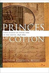 Princes of Cotton: Four Diaries of Young Men in the South, 1848-1860 (Hardcover)