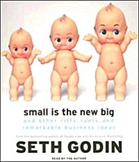 Small Is the New Big: And Other Riffs, Rants, and Remarkable Business Ideas (Audio CD)