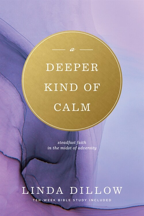 A Deeper Kind of Calm: Steadfast Faith in the Midst of Adversity (Paperback)