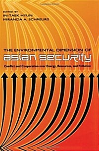 The Environmental Dimension of Asian Security: Conflict and Cooperation Over Energy, Resources, and Pollution (Paperback)
