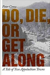 Do, Die, or Get Along: A Tale of Two Appalachian Towns (Hardcover)