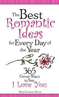 Best Romantic Ideas for Every Day of the Year: 365 Great Ways to Say I Love You (Mass Market Paperback)