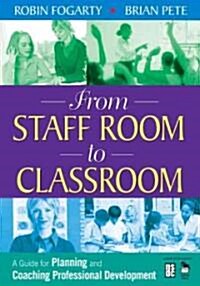 From Staff Room to Classroom: A Guide for Planning and Coaching Professional Development (Paperback)