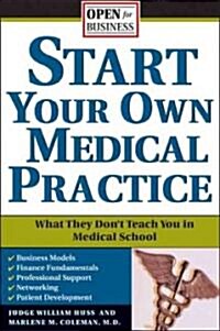 Start Your Own Medical Practice: A Guide to All the Things They Dont Teach You in Medical School about Starting Your Own Practice (Paperback)