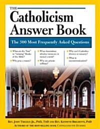 The Catholicism Answer Book: The 300 Most Frequently Asked Questions (Paperback)