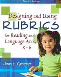 Designing and Using Rubrics for Reading and Language Arts, K-6 (Paperback, 2)