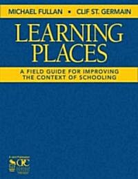 Learning Places: A Field Guide for Improving the Context of Schooling (Hardcover)