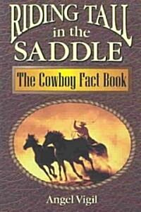 Riding Tall in the Saddle: The Cowboy Fact Book (Paperback)