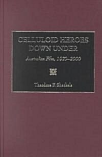 Celluloid Heroes Down Under: Australian Film, 1970-2000 (Hardcover)