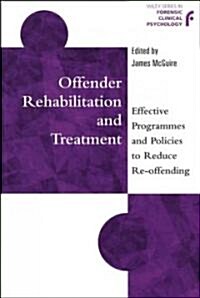 Offender Rehabilitation and Treatment: Effective Programmes and Policies to Reduce Re-Offending (Hardcover)