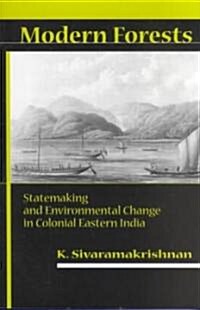 Modern Forests: Statemaking and Environmental Change in Colonial Eastern India (Paperback)