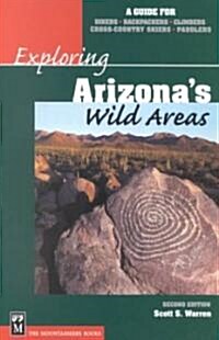 Exploring Arizonas Wild Areas: A Guide for Hikers, Backpackers, Climbers, Cross-Country Skiers, and Paddlers (Paperback, 2)