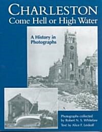 Charleston Come Hell or High Water: A History in Photographs (Paperback)