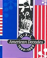 U-X-L American Decades: 1990-1999 (Hardcover, 1990-99)