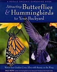 Attracting Butterflies & Hummingbirds to Your Backyard: Watch Your Garden Come Alive with Beauty on the Wing (Paperback)