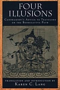 Four Illusions: Candrakirtis Advice for Travelers on the Bodhisattva Path (Paperback)