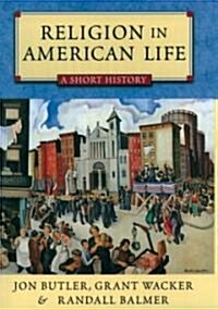 Religion in American Life: A Short History (Hardcover)