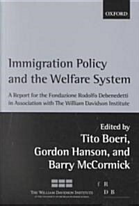 Immigration Policy and the Welfare System : A Report for the Fondazione Rodolfo Debenedetti (Paperback)